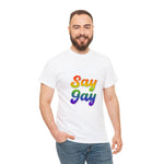 Say Gay Unisex Heavy Cotton Tee