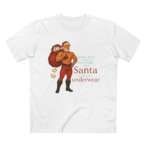 When You Stop Believing in Santa… You Get Underwear Holiday Tee