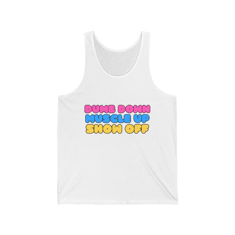 Dumb Down, Muscle UP, and SHow off Unisex Jersey Tank
